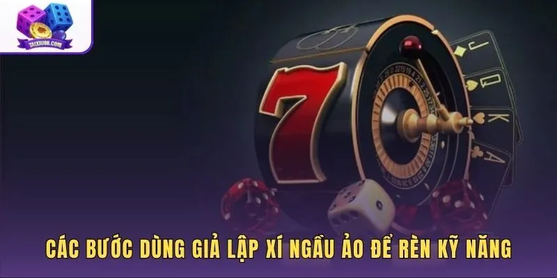 cac-buoc-dung-gia-lap-xi-ngau-ao Quy trình rèn luyện kỹ năng với giả lập xí ngầu ảo